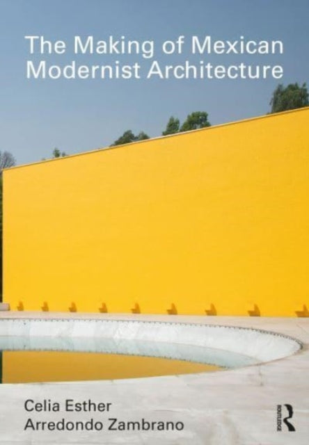 Book cover of: Making of Mexican Modernist Architecture. By: Celia Esther Arredondo Zambrano