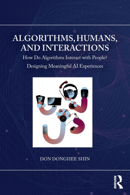 Book cover of: Algorithms, Humans, and Interactions. By: Don Donghee Shin