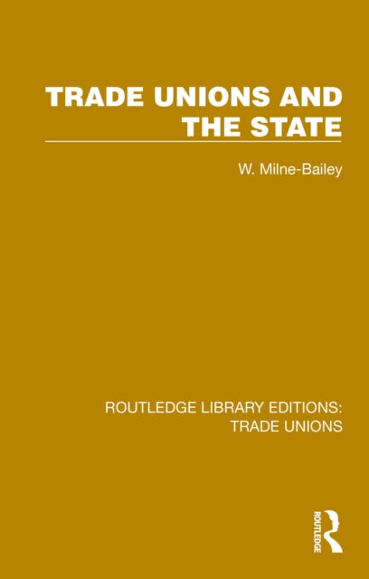 Book cover of: Trade Unions and the State. By: W. Milne-Bailey