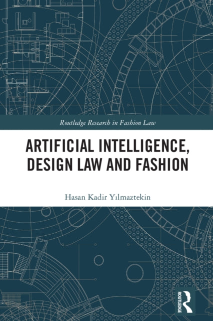 Book cover of: Artificial Intelligence, Design Law and Fashion. By: Hasan Kadir Yılmaztekin