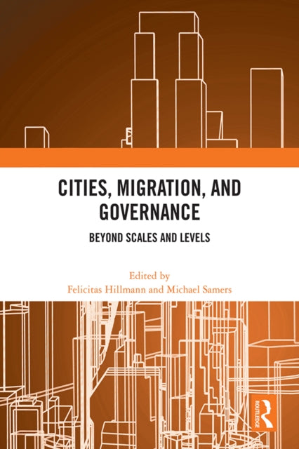 Book cover of: Cities, Migration, and Governance. By: Felicitas Hillmann