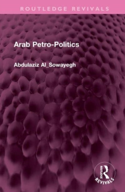 Book cover of: Arab Petro-Politics. By: Abdulaziz Al_sowayegh