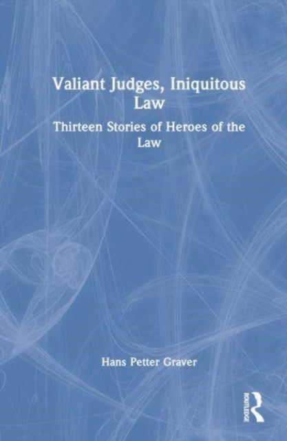 Book cover of: Valiant Judges, Iniquitous Law. By: Hans Petter Graver