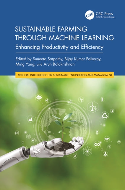 Book cover of: Sustainable Farming through Machine Learning. By: Suneeta Satpathy