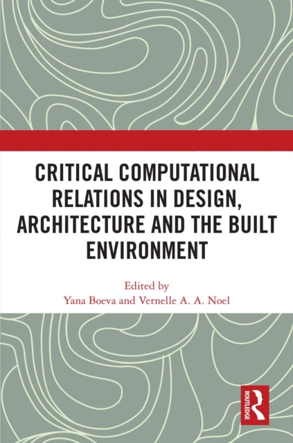 Book cover of: Critical Computational Relations in Design, Architecture and the Built Environment. By: Yana Boeva