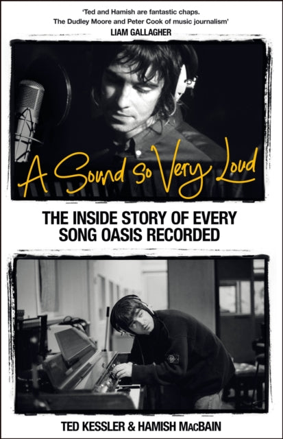 A Sound So Very Loud, The Inside Story of Every Song Oasis Recorded 9781035078257 Ted Kessler