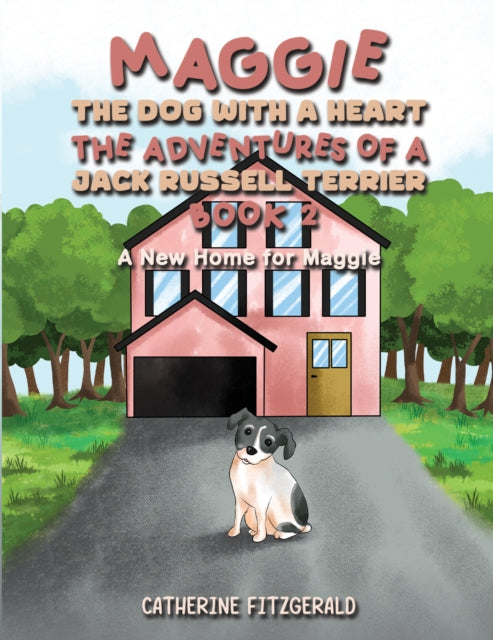 Book cover of: Maggie, the Dog with a Heart: The Adventures of a Jack Russell Terrier, Book 2. By: Catherine Fitzgerald
