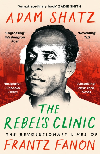 Rebel's Clinic, The Revolutionary Lives of Frantz Fanon 9781035900053 Adam Shatz