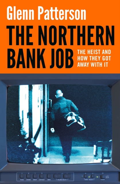 Northern Bank Job, The Heist and How They Got Away with It 9781035917976 Glenn Patterson