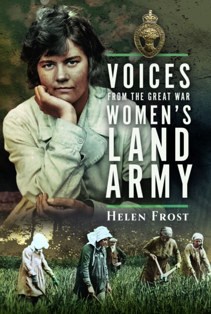 Book cover of: Voices from the Great War Women's Land Army. By: Helen Frost