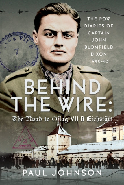Book cover of: Behind the Wire: The Road to Oflag VIIB Eichstatt. By: Paul Johnson
