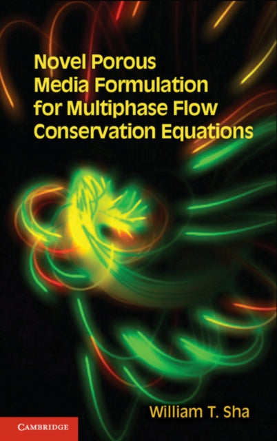 Book cover of: Novel Porous Media Formulation for Multiphase Flow Conservation Equations. By: William T. Sha