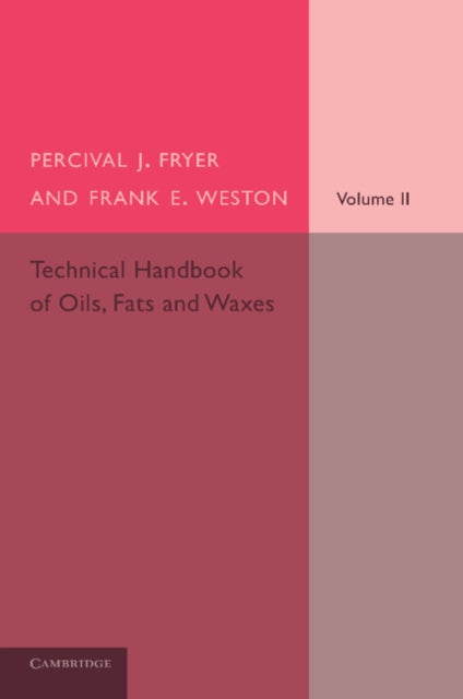 Book cover of: Technical Handbook of Oils, Fats and Waxes: Volume 2, Practical and Analytical. By: Percival J. Fryer