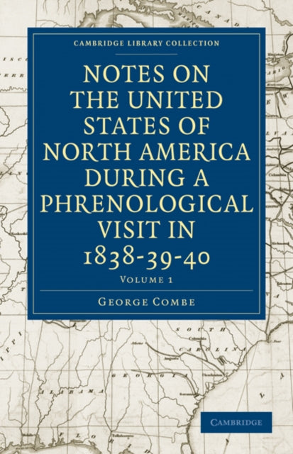 Book cover of: Notes on the United States of North America during a Phrenological Visit in 1838–39–40. By: George Combe