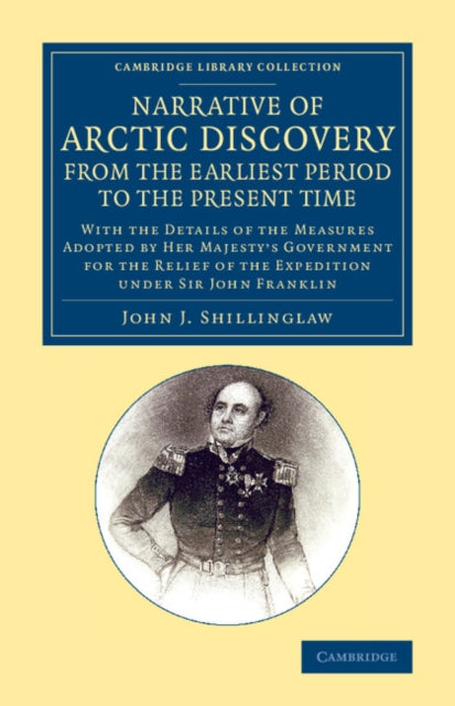 Book cover of: Narrative of Arctic Discovery, from the Earliest Period to the Present Time. By: John Joseph Shillinglaw