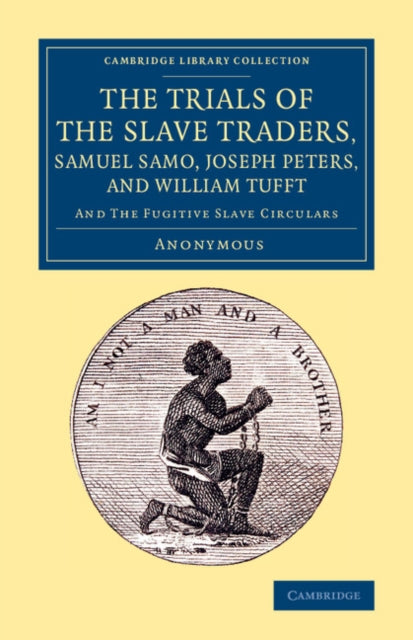 Book cover of: Trials of the Slave Traders, Samuel Samo, Joseph Peters, and William Tufft. By: Anonymous
