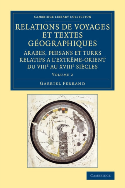 Book cover of: Relations de voyages et textes geographiques arabes, persans et turks relatifs a l'Extreme-Orient du VIIIe au XVIIIe siecles: Volume 2. By: Gabriel Ferrand
