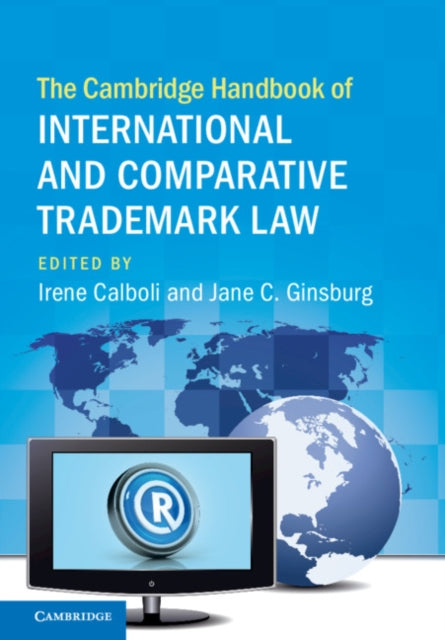 Book cover of: Cambridge Handbook of International and Comparative Trademark Law. By: Irene Calboli