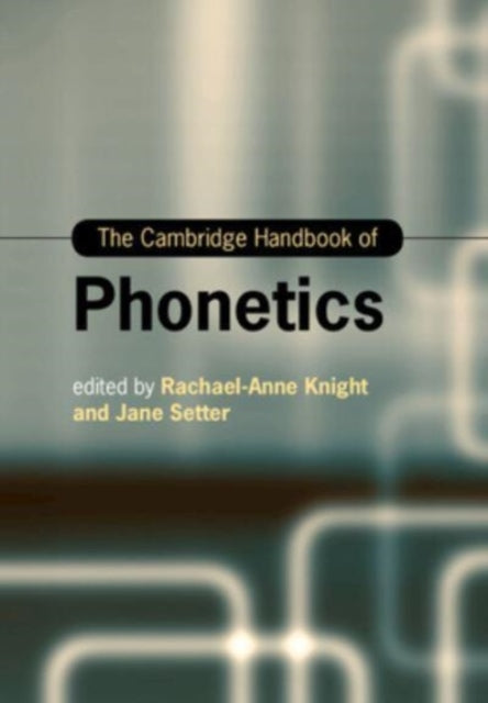 Book cover of: Cambridge Handbook of Phonetics. By: Rachael-Anne Knight