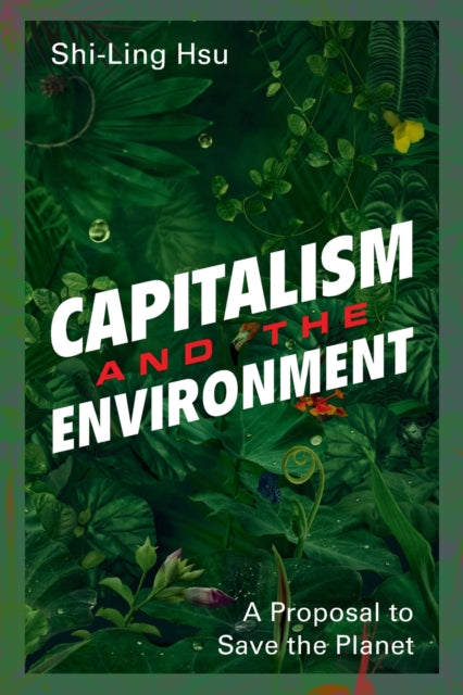 Book cover of: Capitalism and the Environment. By: Shi-Ling Hsu