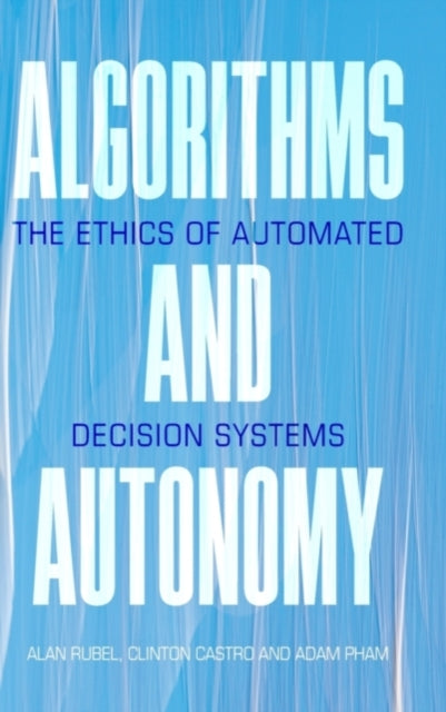Book cover of: Algorithms and Autonomy. By: Alan Rubel