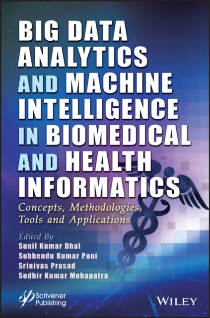 Book cover of: Big Data Analytics and Machine Intelligence in Biomedical and Health Informatics. By: Sunil Kuma Dhal