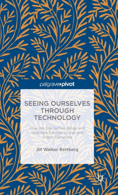 Book cover of: Seeing Ourselves Through Technology. By: Jill W. Rettberg