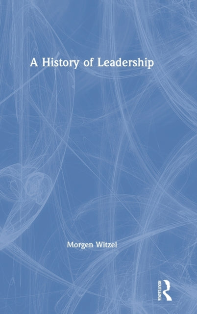 Book cover of: History of Leadership. By: Morgen Witzel