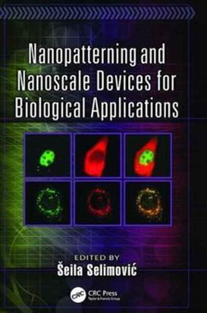 Book cover of: Nanopatterning and Nanoscale Devices for Biological Applications. By: Seila Selimović