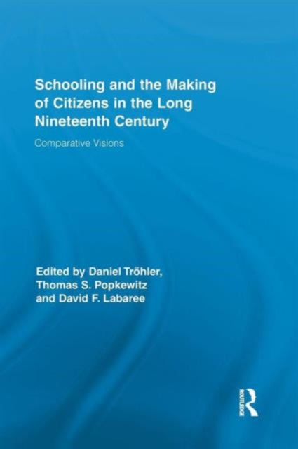 Book cover of: Schooling and the Making of Citizens in the Long Nineteenth Century. By: Daniel Tröhler