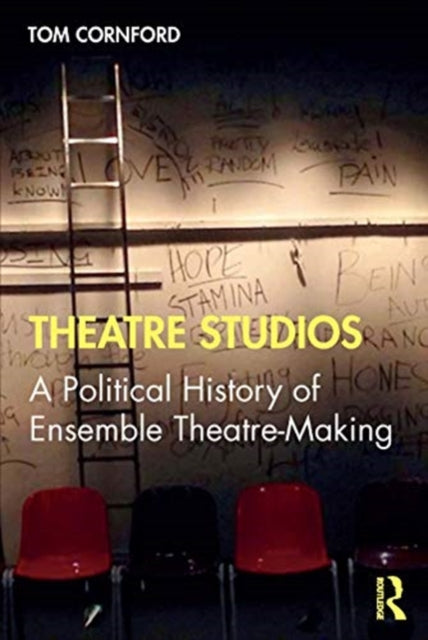 Theatre Studios, A Political History of Ensemble Theatre-Making 9781138185647 Tom Cornford