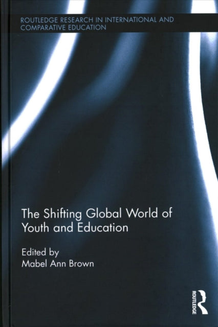 Book cover of: Shifting Global World of Youth and Education. By: Mabel-Ann Brown