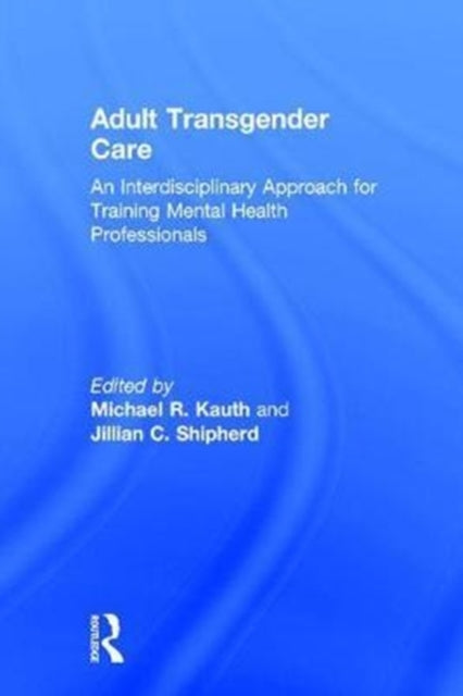 Book cover of: Adult Transgender Care. By: Michael R. Kauth