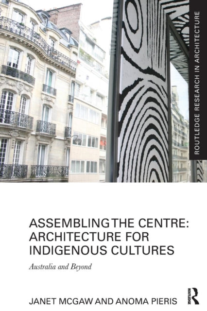 Book cover of: Assembling the Centre: Architecture for Indigenous Cultures. By: Janet McGaw