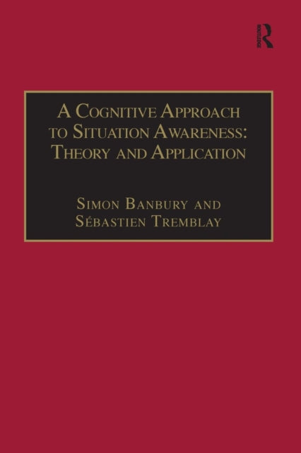Book cover of: Cognitive Approach to Situation Awareness: Theory and Application. By: Sébastien Tremblay