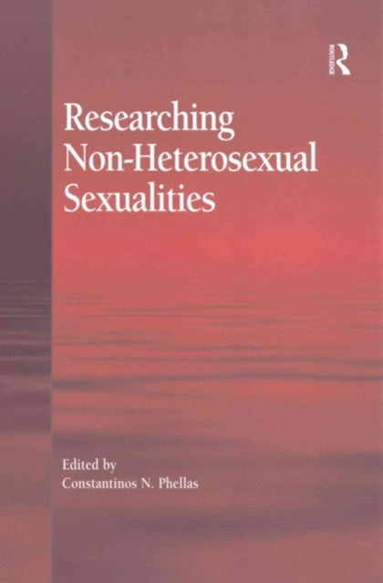 Book cover of: Researching Non-Heterosexual Sexualities. By: Constantinos N. Phellas