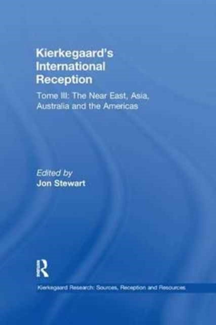 Book cover of: Volume 8, Tome III: Kierkegaard's International Reception – The Near East, Asia, Australia and the Americas. By: Jon Stewart