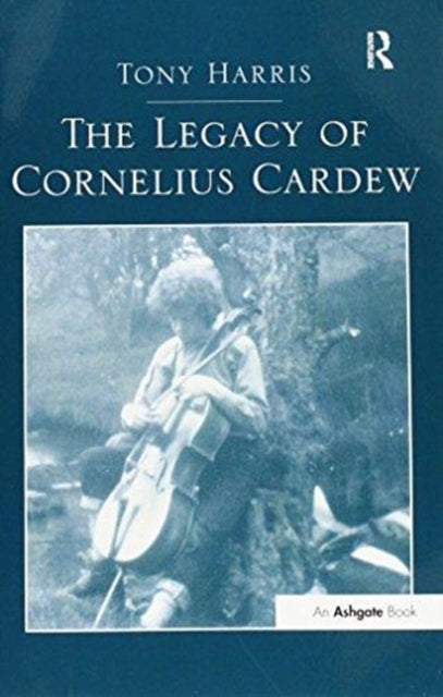 Book cover of: Legacy of Cornelius Cardew. By: Tony Harris