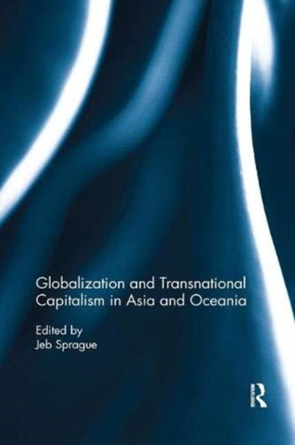 Book cover of: Globalization and Transnational Capitalism in Asia and Oceania. By: Jeb Sprague