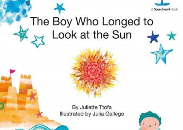 Book cover of: Boy Who Longed to Look at the Sun. By: Juliette Ttofa