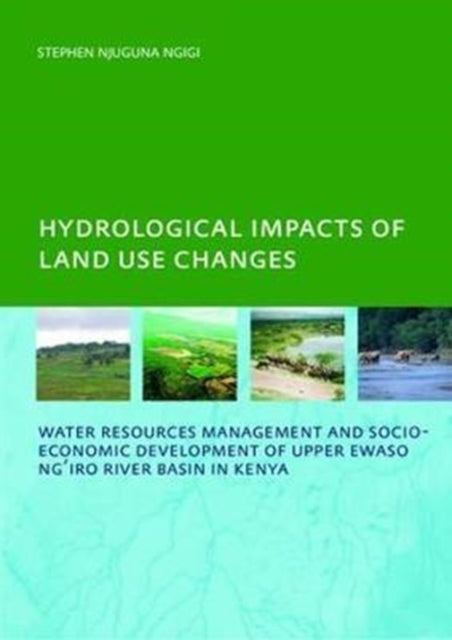 Book cover of: Hydrological Impacts of Land Use Changes on Water Resources Management and Socio-Economic Development of the Upper Ewaso Ng'iro River Basin in Kenya. By: Stephen Njuguna Ngigi