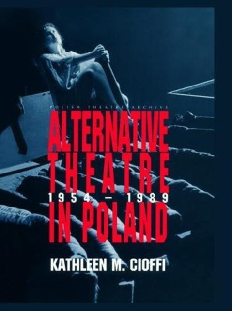 Book cover of: Alternative Theatre in Poland. By: Kathleen Cioffi
