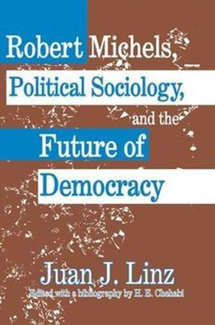 Book cover of: Robert Michels, Political Sociology and the Future of Democracy. By: Juan J. Linz
