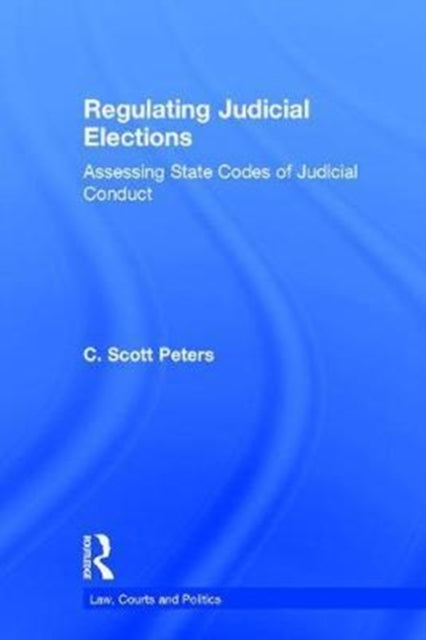 Book cover of: Regulating Judicial Elections. By: C. Scott Peters