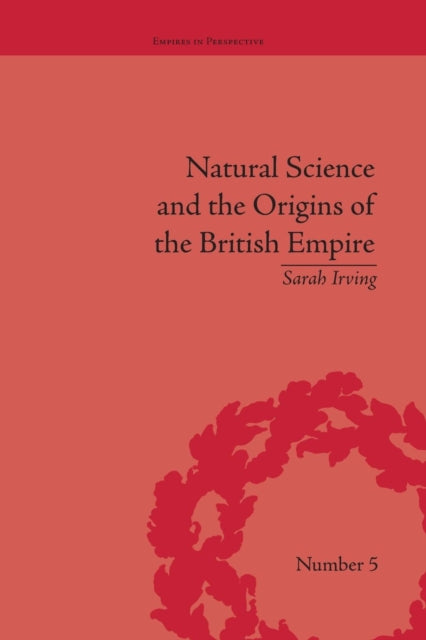 Book cover of: Natural Science and the Origins of the British Empire. By: Sarah Irving