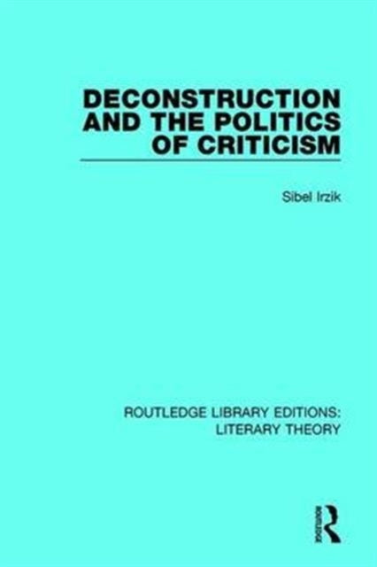Book cover of: Deconstruction and the Politics of Criticism. By: Sibel Irzik