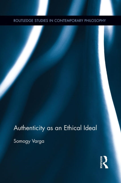 Book cover of: Authenticity as an Ethical Ideal. By: Somogy Varga