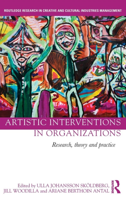 Book cover of: Artistic Interventions in Organizations. By: Ulla Johansson Skoldberg