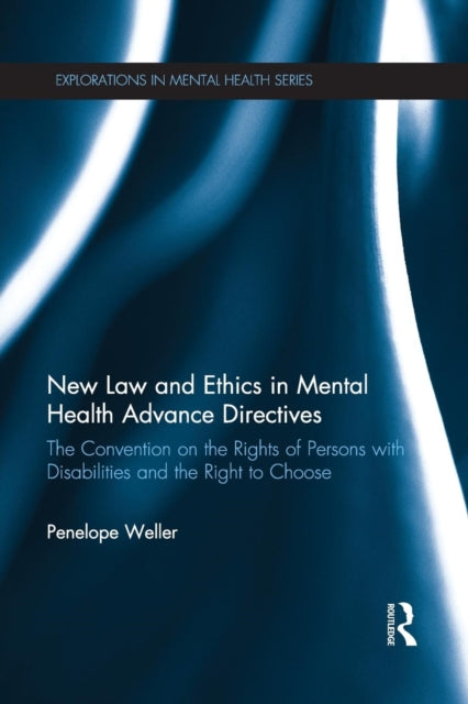 Book cover of: New Law and Ethics in Mental Health Advance Directives. By: Penelope Weller