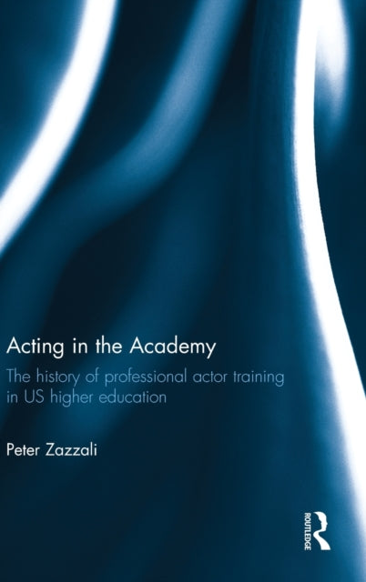 Book cover of: Acting in the Academy. By: Peter Zazzali